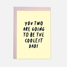 Load image into Gallery viewer, ''You two are going to be the coolest parents'' Greetings Card