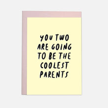 Load image into Gallery viewer, ''You two are going to be the coolest parents'' Greetings Card