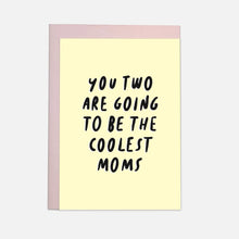 Load image into Gallery viewer, ''You two are going to be the coolest parents'' Greetings Card